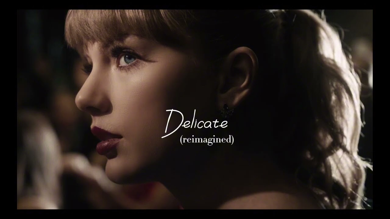 Delicate by Taylor Swift (Sadder Version - Reimagined)