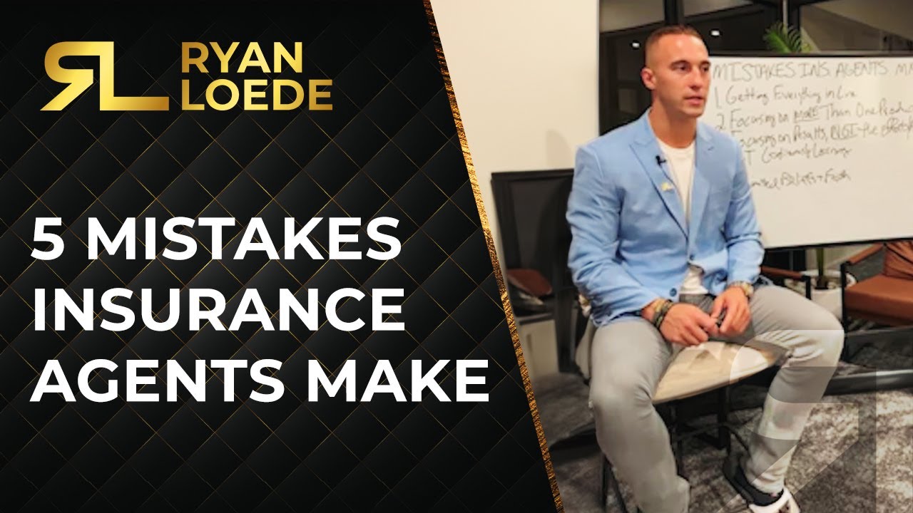 5 Mistakes Insurance Agents Make - Ryan Loede
