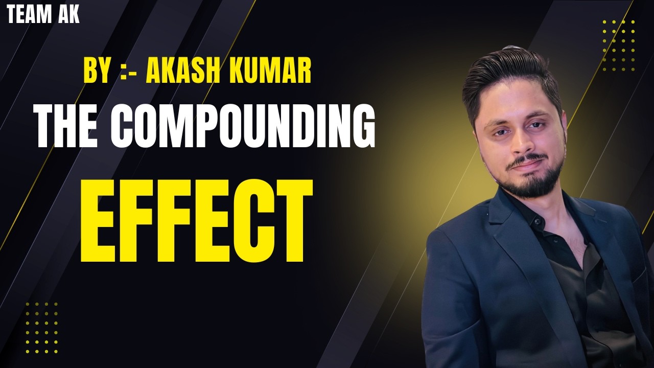 The Compounding Effect | Akash Kumar (Sr.Manager)