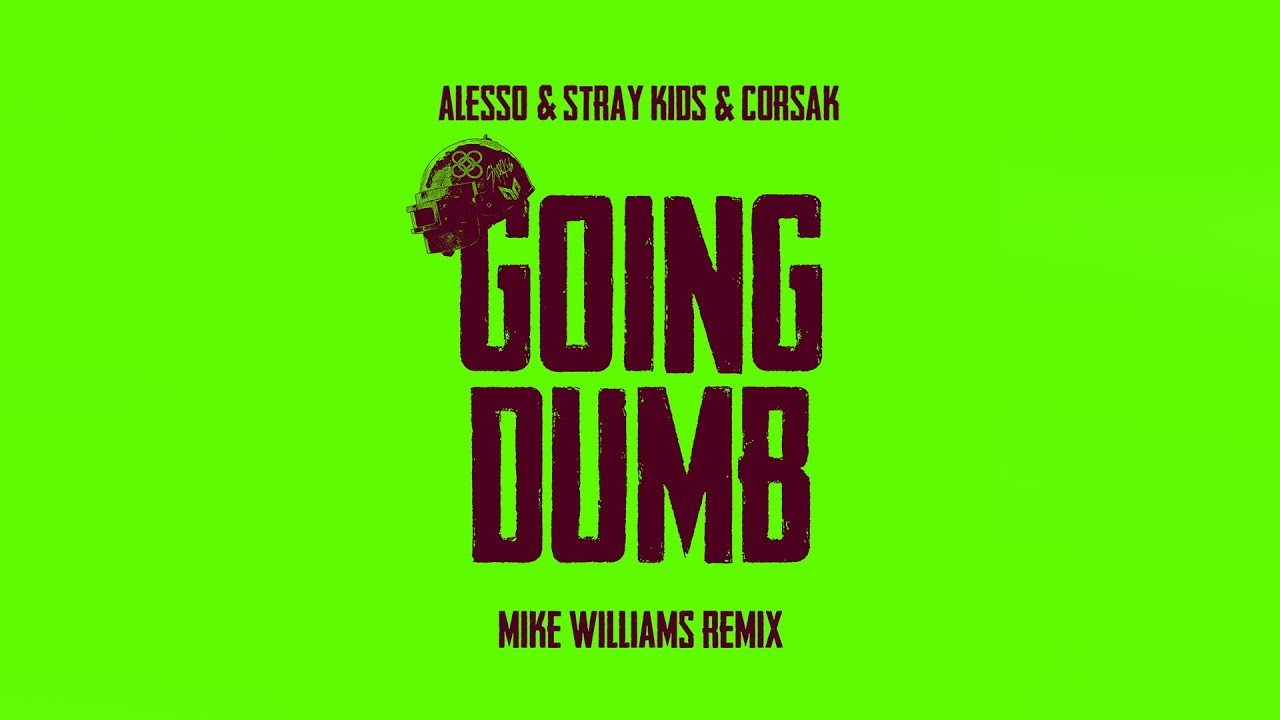 Alesso x Stray Kids x CORSAK - Going Dumb (Mike Williams Remix)