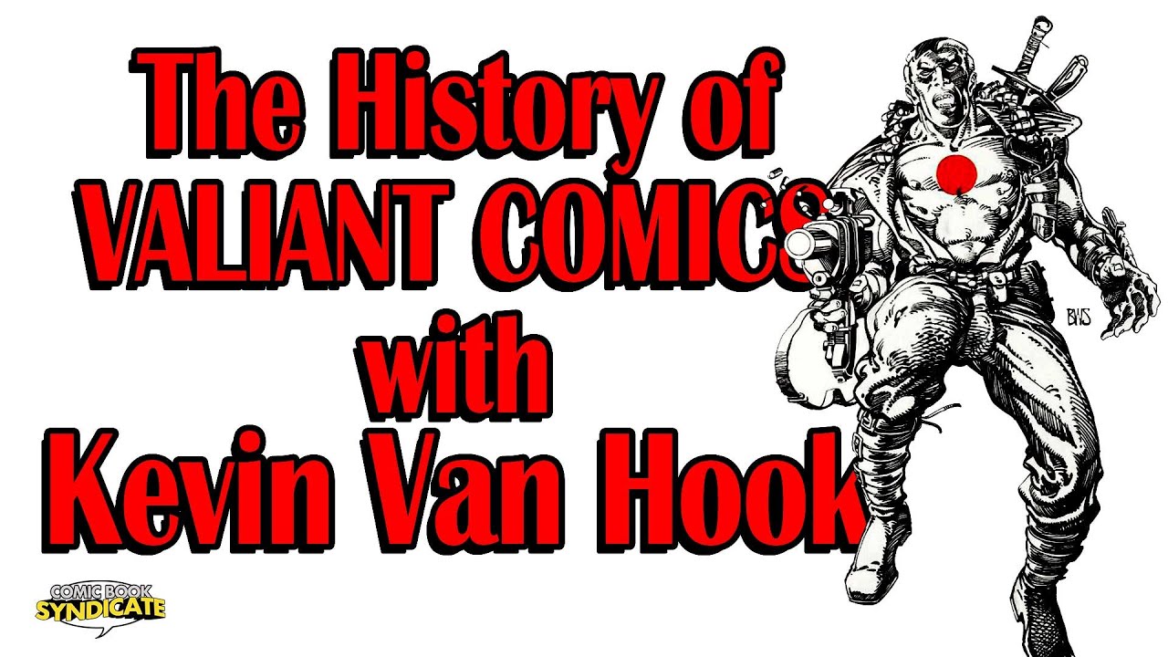 The History of Valiant Comics - with Kevin Van Hook | COMIC BOOK SYNDICATE