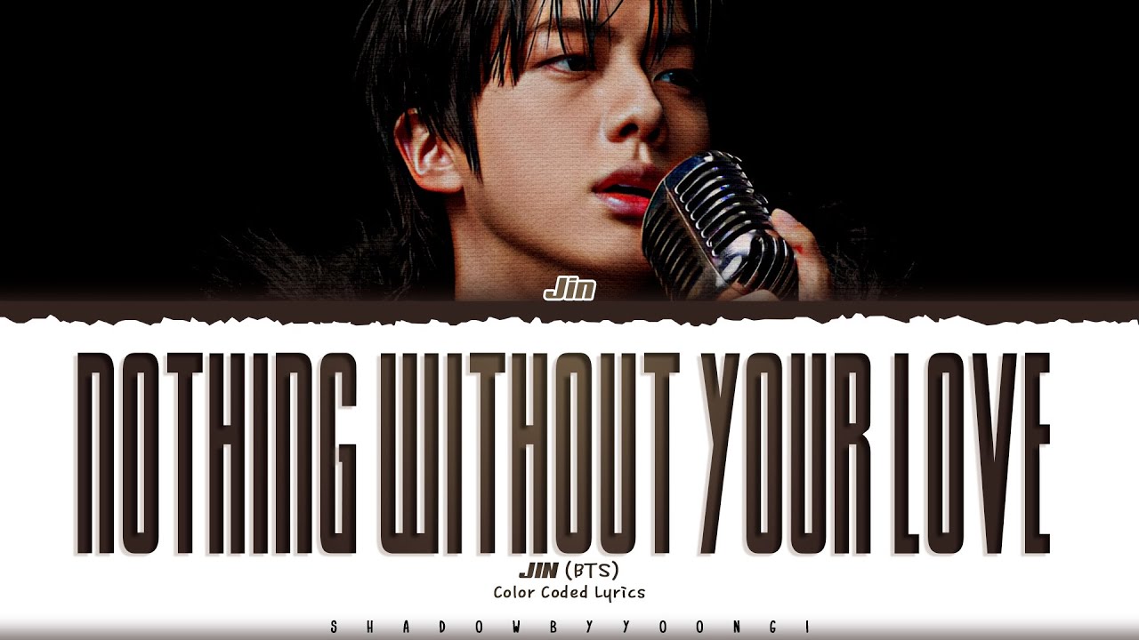 JIN (BTS) 'Nothing Without Your Love' Lyrics (진 Nothing Without Your Love 가사) [Color Coded Lyrics]