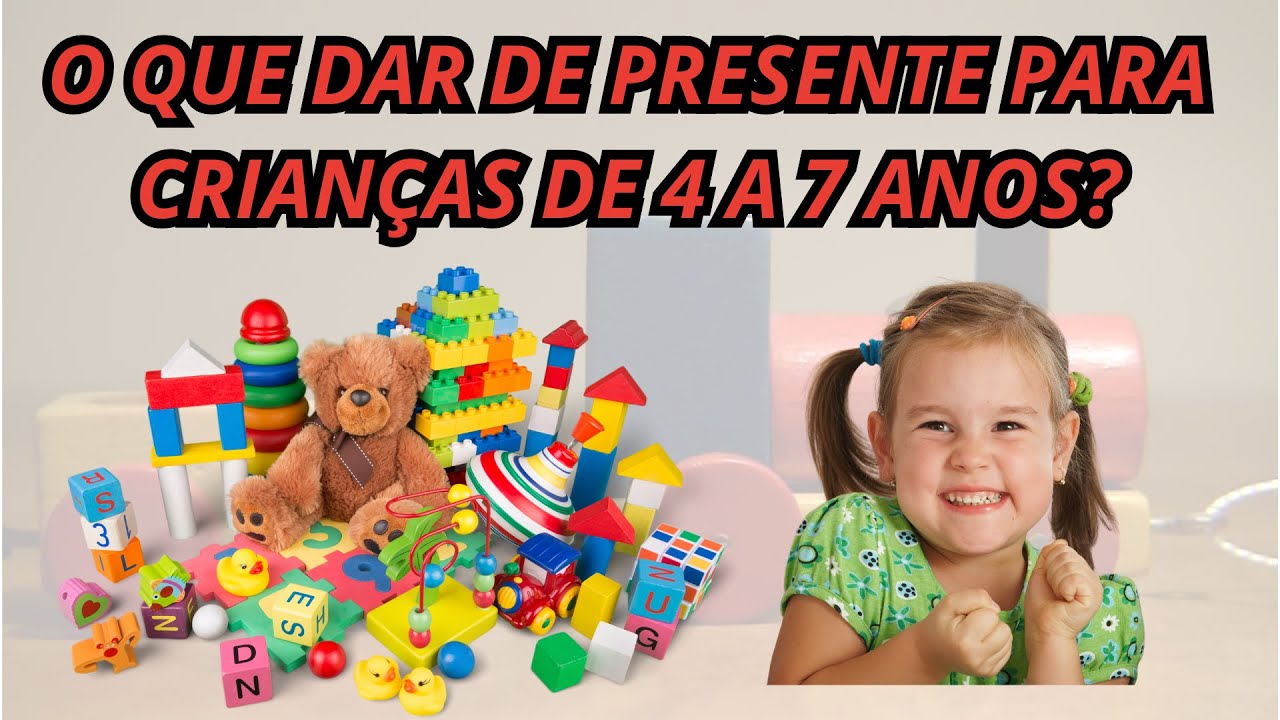 O QUE DAR DE PRESENTE PARA CRIAN&Ccedil;AS DE 4 A 7 ANOS? | PRESENTES PARA CRIAN&Ccedil;AS DE 4 A 7 ANOS