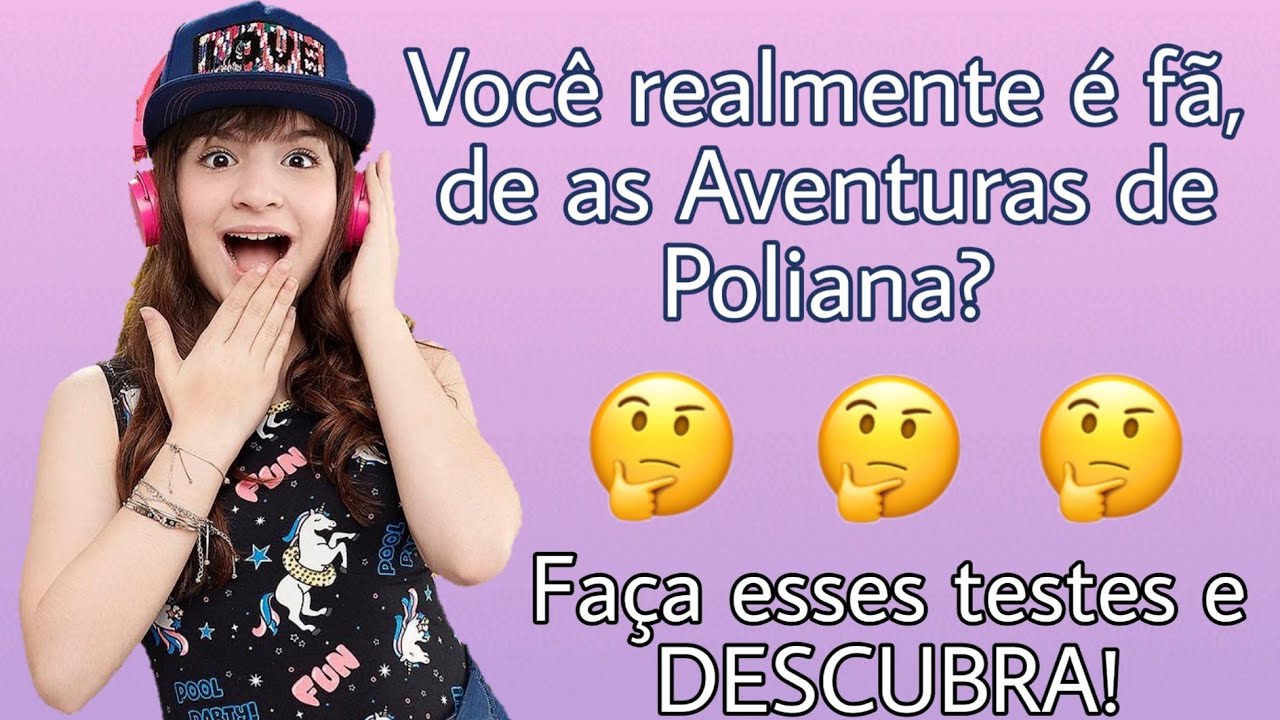 Prove que você é fã de As Aventuras de Poliana agora! (Vários desafios)