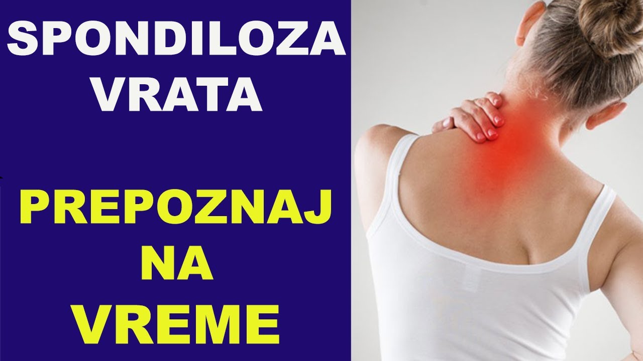 SPONDILOZA VRATA - prepoznaj na vreme / dr Bojana Mandić