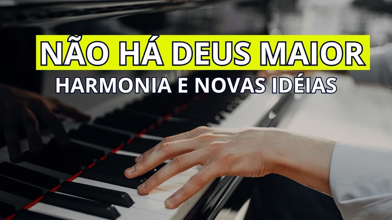 Não Há Deus Maior ( Harmonia e Novas Idéias )