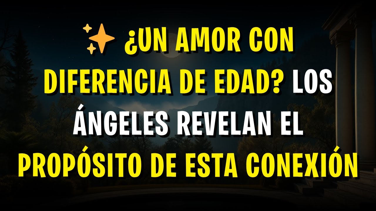 ✨ ¿Un amor con diferencia de edad? Los Ángeles revelan el propósito de esta conexión