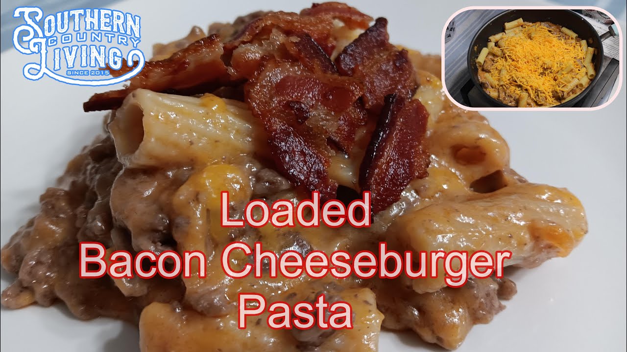 Loaded Bacon Cheeseburger Pasta