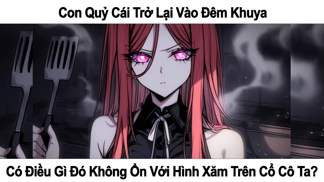 [FULL] - CON QUỶ CÁI TRỞ LẠI VÀO ĐÊM KHUYA: CÓ ĐIỀU GÌ ĐÓ KHÔNG ỔN VỚI HÌNH XĂM TRÊN CỔ CÔ TA?