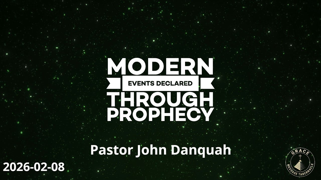 2026-02-08 | Pastor John Danquah - Modern Events Declared Through Prophecy