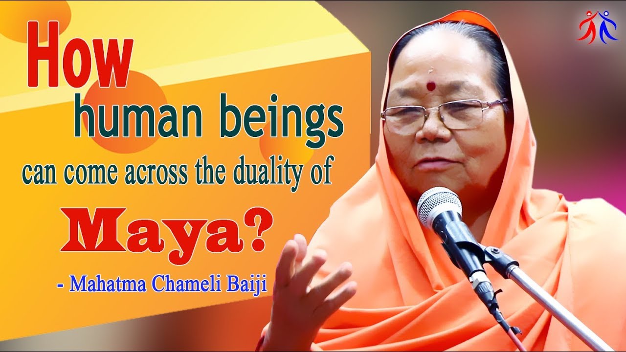 How human beings can come across the duality of Maya?? || Mahatma Chameli Bai ji