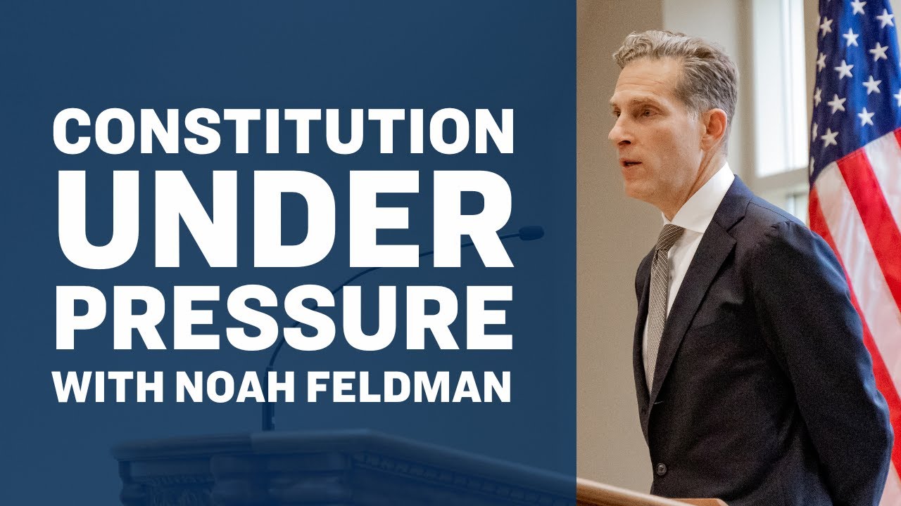 The Constitution Under Pressure - Noah Feldman