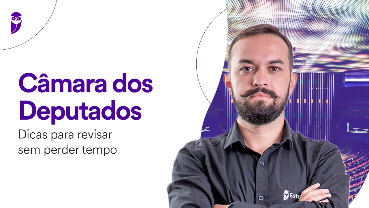 Concurso Câmara dos Deputados: Dicas para revisar sem perder tempo