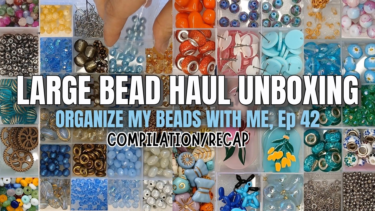 Large Bead Haul Unboxing Compilation Recap - Organize My Beads with Ep 42
