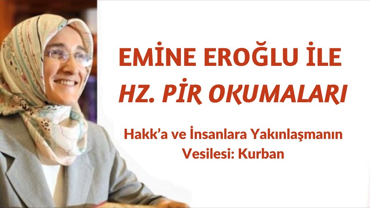 EMİNE EROĞLU İLE HZ. PİR OKUMALARI - HAKK’A VE İNSANLARA YAKINLAŞMANIN VESİLESİ: KURBAN