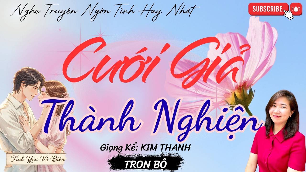 TRUYỆN NGÔN TÌNH HAY: CƯỚI GIẢ THÀNH NGHIỆN |TRUYỆN NGÔN TÌNH HAY NHẤT- TÌNH YÊU VÔ BIÊN