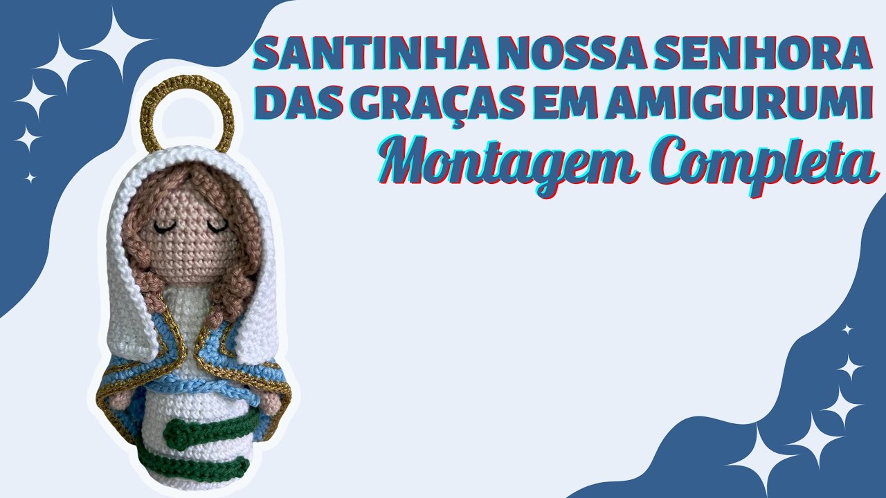 Santinha Nossa Senhora Das Graças Em Amigurumi: Montagem Completa