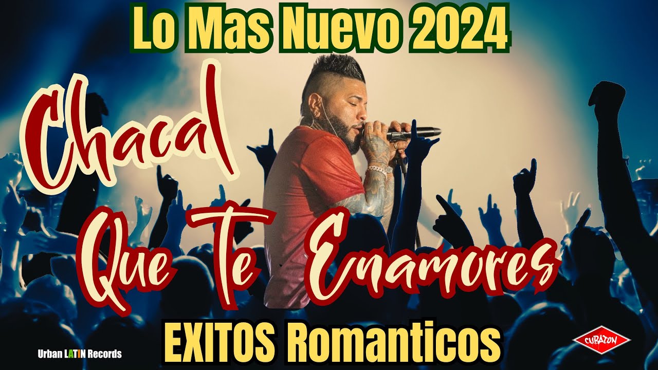 CHACAL 2024 MIX - LO MAS NUEVO - EXITOS ROMANTICOS -  QUE TE ENAMORES - BACHATA - UNPLUGGED LO MEJOR
