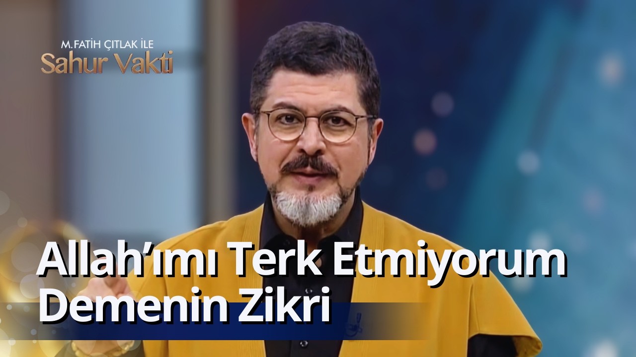 Ne Olursa Olsun Allah'ımı Terk Etmiyorum Demenin Zikri I M. Fatih Çıtlak