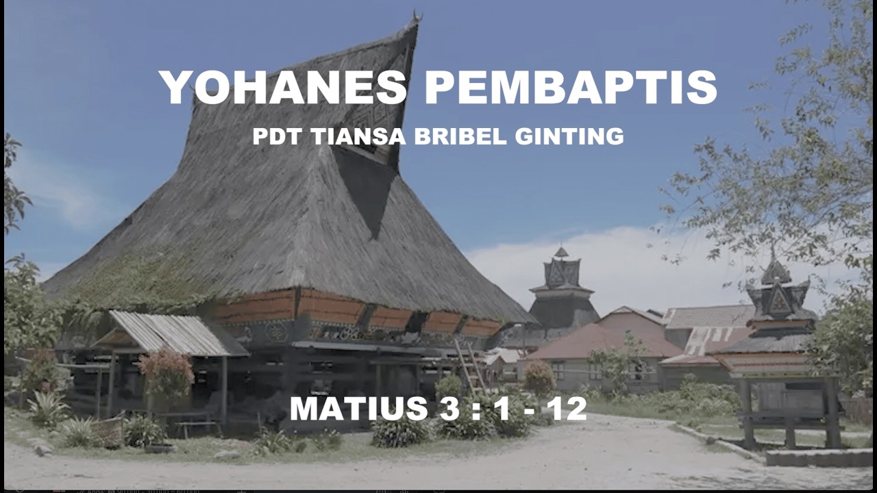 Yohanes Pembaptis - Matius 3 : 1 - 12 | Pdt Tiansa Brinel Ginting