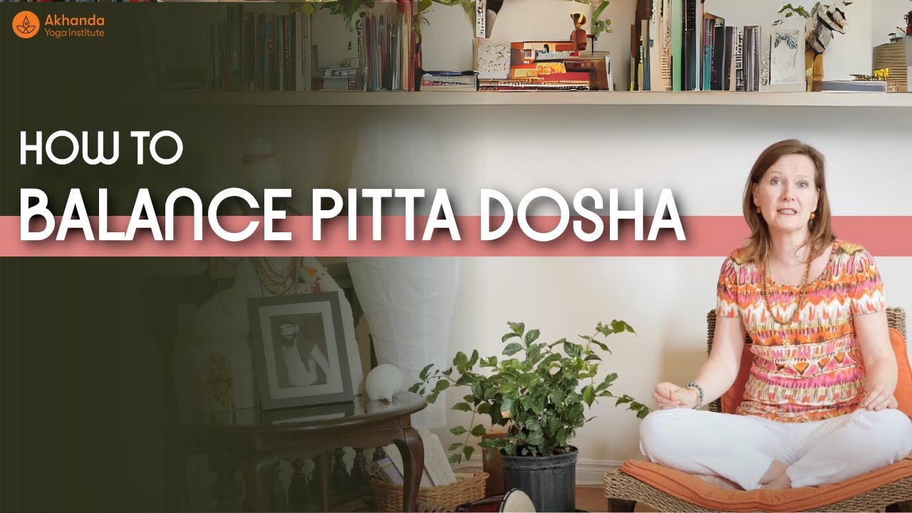 How to Balance Pitta Dosha | Three Doshas Explained (Part-2)