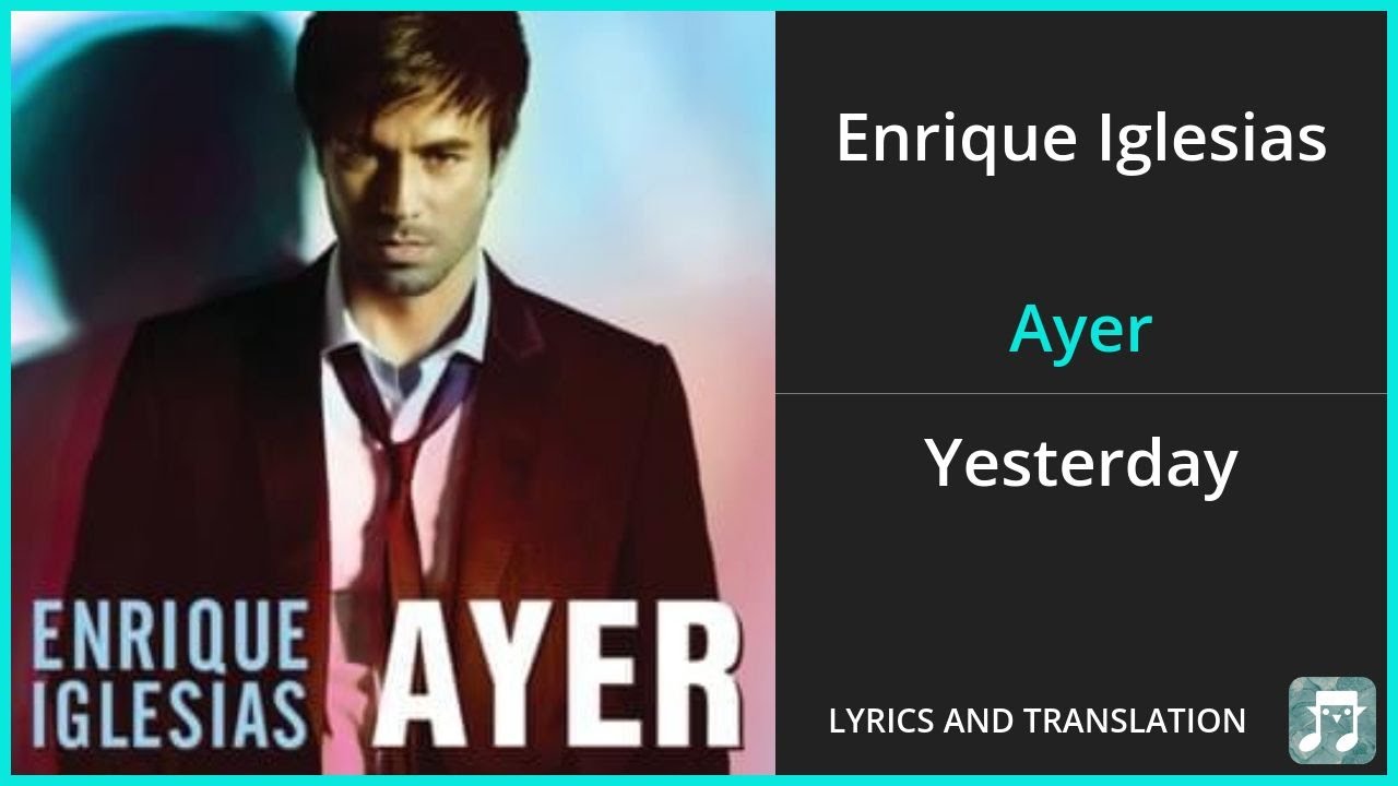Enrique Iglesias - Ayer Lyrics English Translation - Spanish and English Dual Lyrics  - Subtitles