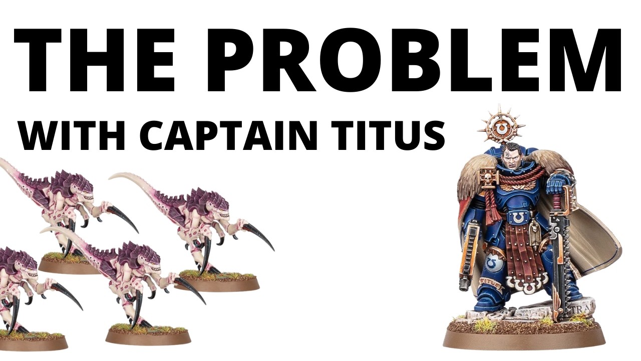 The Problem with Captain Titus in Warhammer 40K - Kinda 'Broken' but NOT Overpowered?