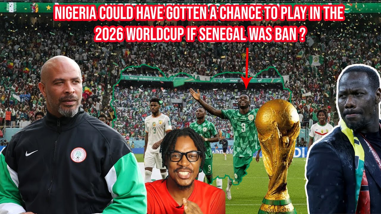 NIGERIA COULD HAVE GOTTEN A CHANCE TO PLAY IN THE 2026 WORLDCUP IF SENEGAL WAS BAN ?