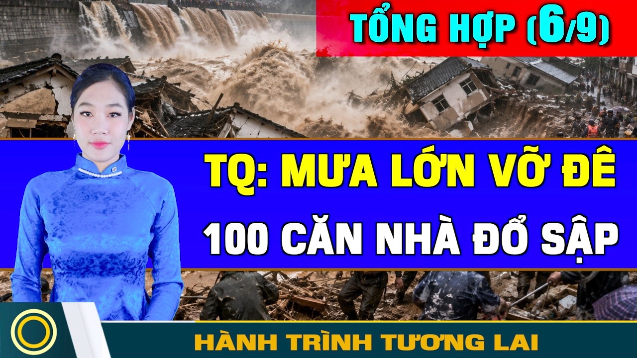 Tin Tổng Hợp (6/9) TQ vỡ đ&ecirc;: 100 căn nh&agrave; đổ sập. 50 quan chức Mỹ kiểm tra n&oacute;i dối