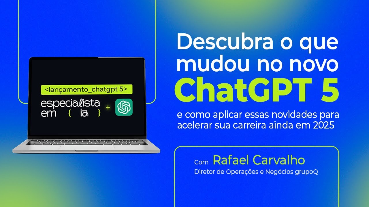 Lançamento ChatGPT 5: O que mudou e como você pode usá-lo para alavancar sua carreira!