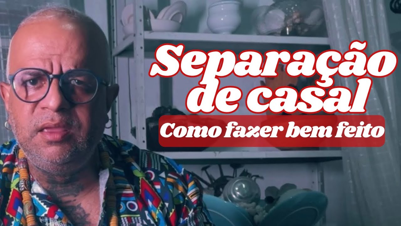 SEPARAÇÃO DE CASAL como fazer bem feito 