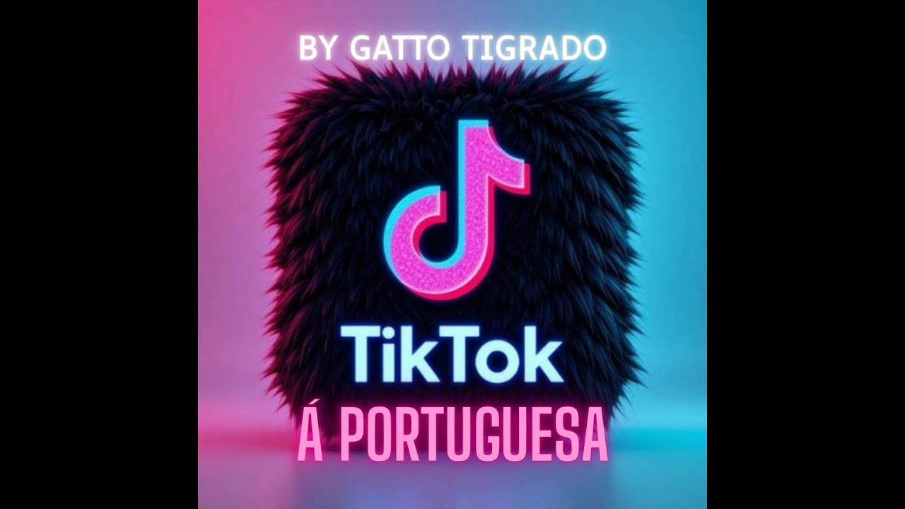 TIKTOK á Portuguesa - By GATTO TIGRADO