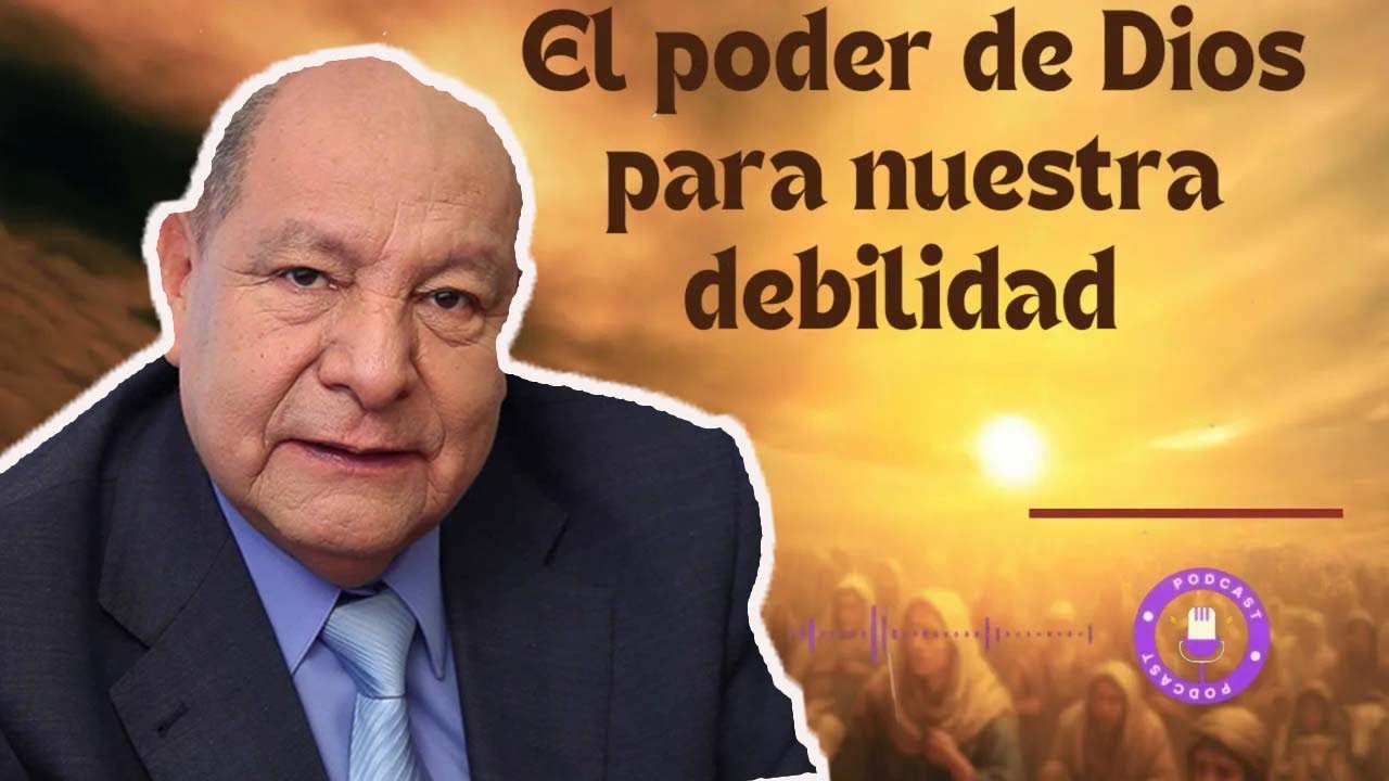 El poder de Dios para nuestra debilidad - Pastor Alejandro Bullón
