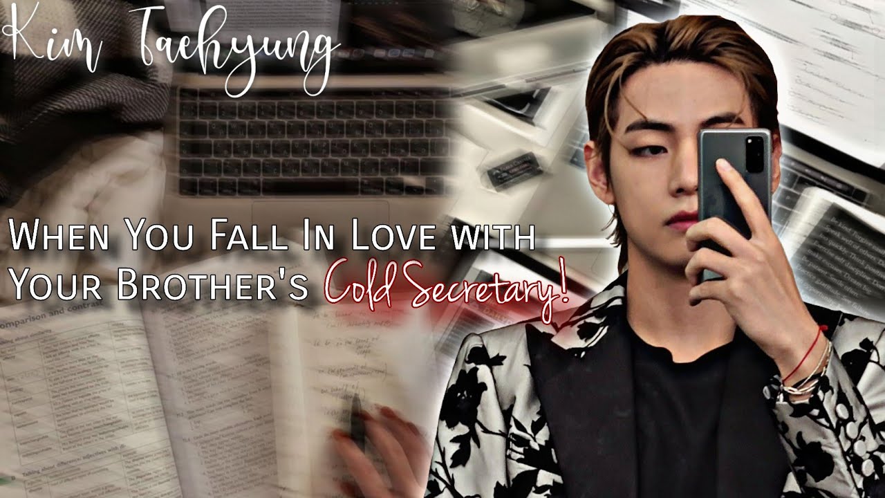🥀Falling For Your Brother's Cold Secretary|Taehyung FF|Oneshot[We Deserve Eachother!]|HBD Tae+2022|