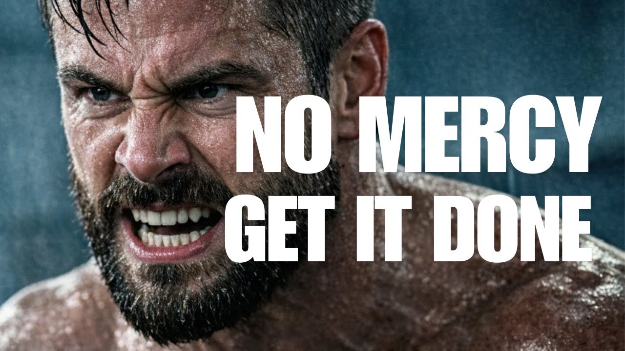 NO MERCY -- GET IT DONE - MOTIVATIONAL SPEECH