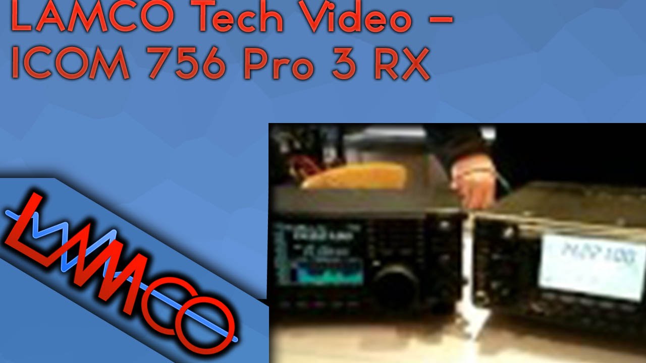 LAMCO Tech Video - ICOM 756 Pro 3 RX