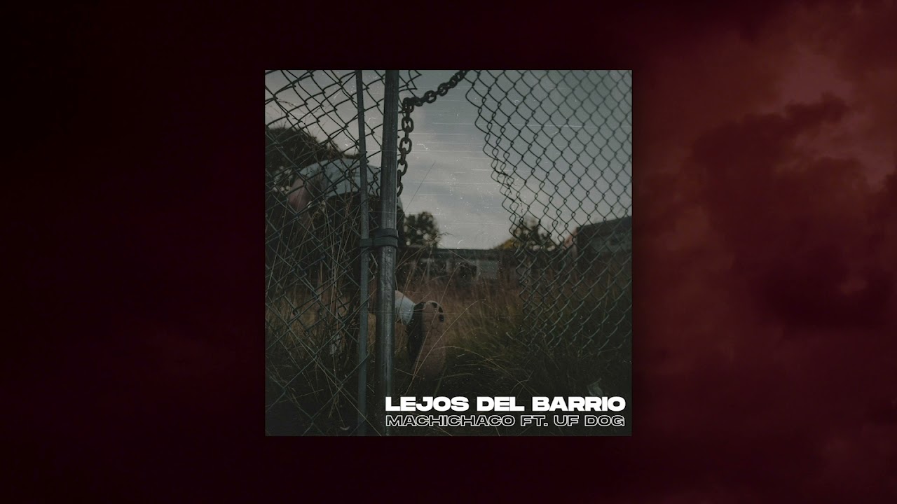 Machichaco ft. Uf Dog - Lejos del barrio