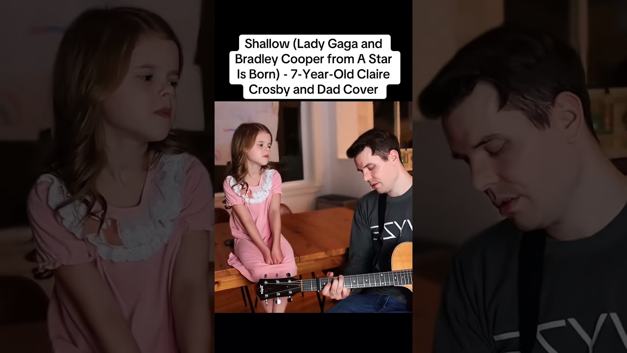 Shallow Lady Gaga and Bradley Cooper from A Star Is Born   7 Year Old Claire Crosby and Dad Cover 