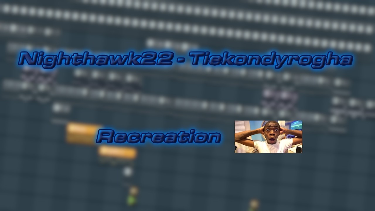 Nighthawk22 - Tiekondyrogha (VERY BAD Recreation) | FLP in Desc