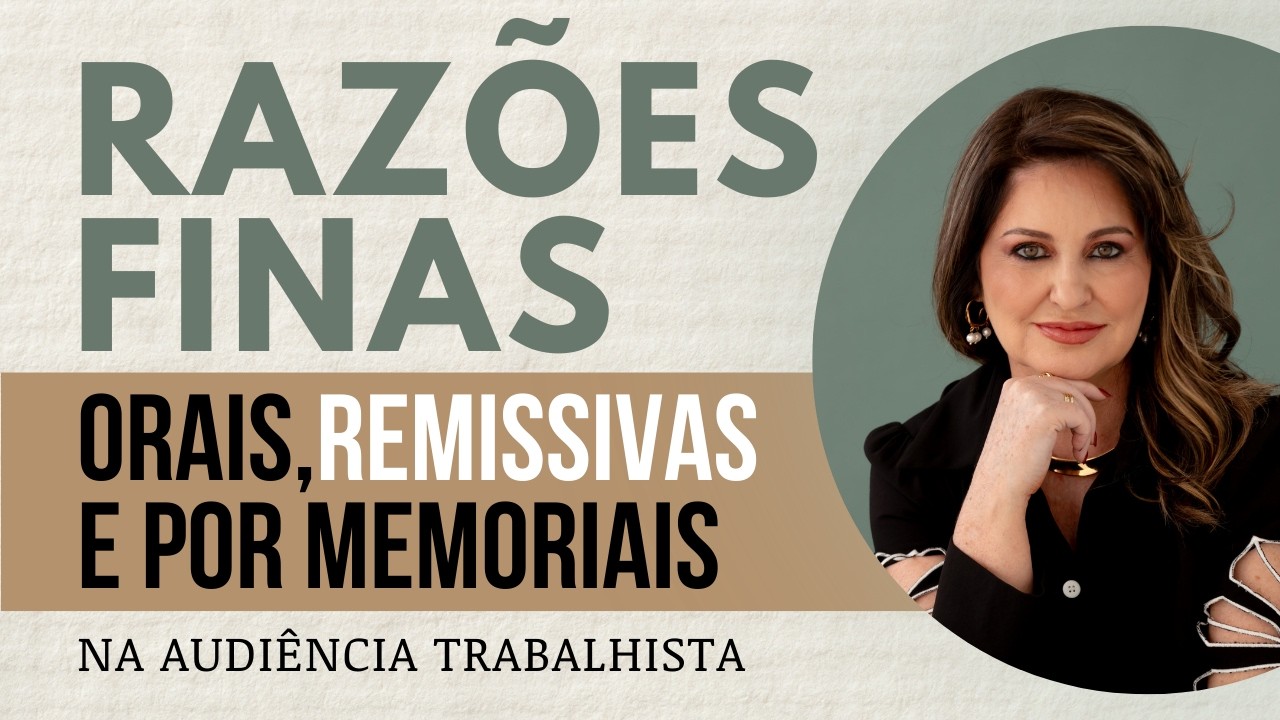 Audiência Trabalhista - Como Fazer Razões Finais (Orais, Remissivas e Por Memoriais)