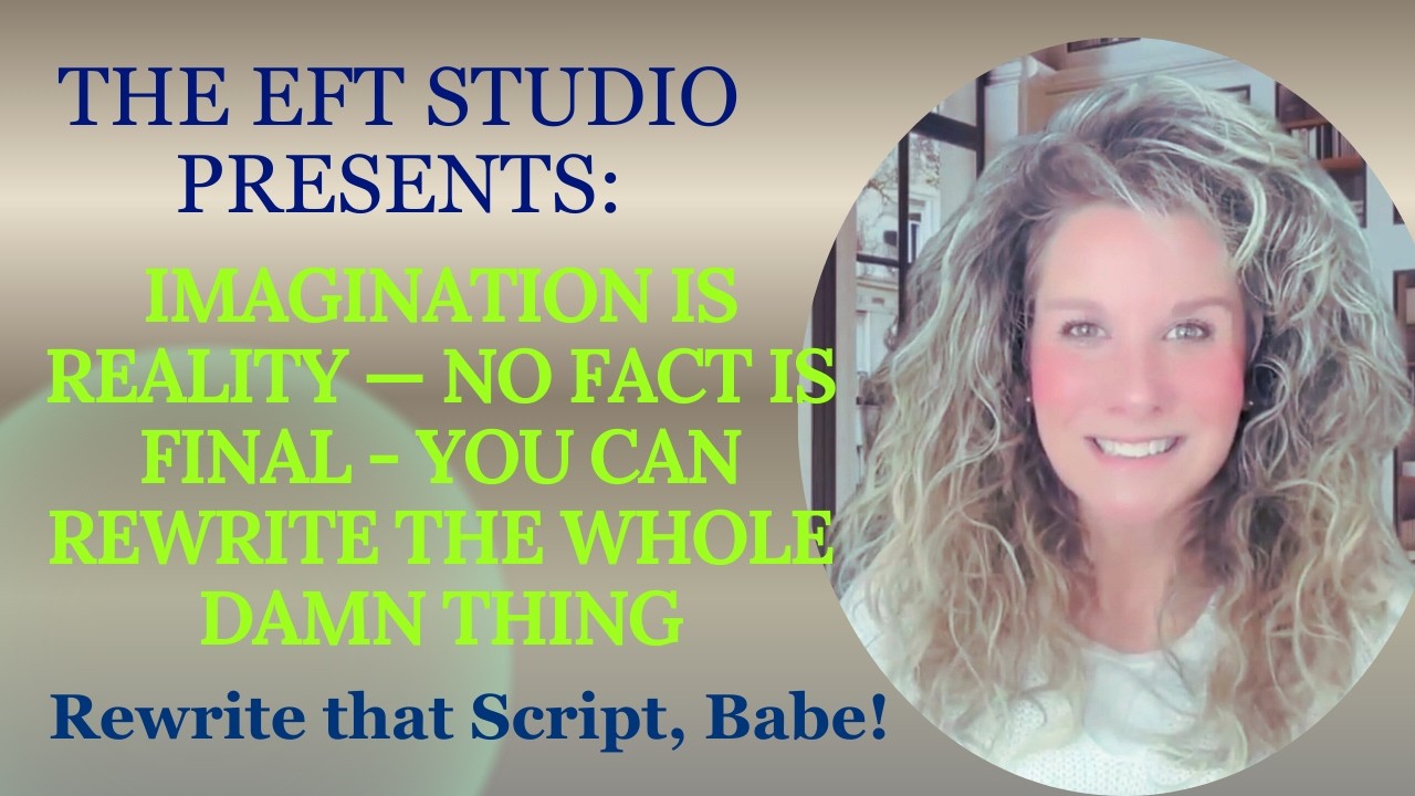 Imagination Is Reality — No Fact Is Final   You Can Rewrite the Whole Damn Thing!