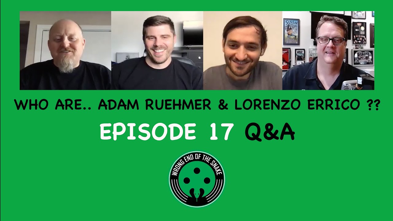 Episode 17 Q&A - ADAM RUEHMER & LORENZO ERRICO - Wrong End of the Snake