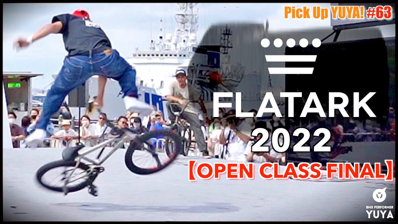 【BMX】『FLATARK 2022 OPEN CLASS FINAL』Pick Up YUYA! #63