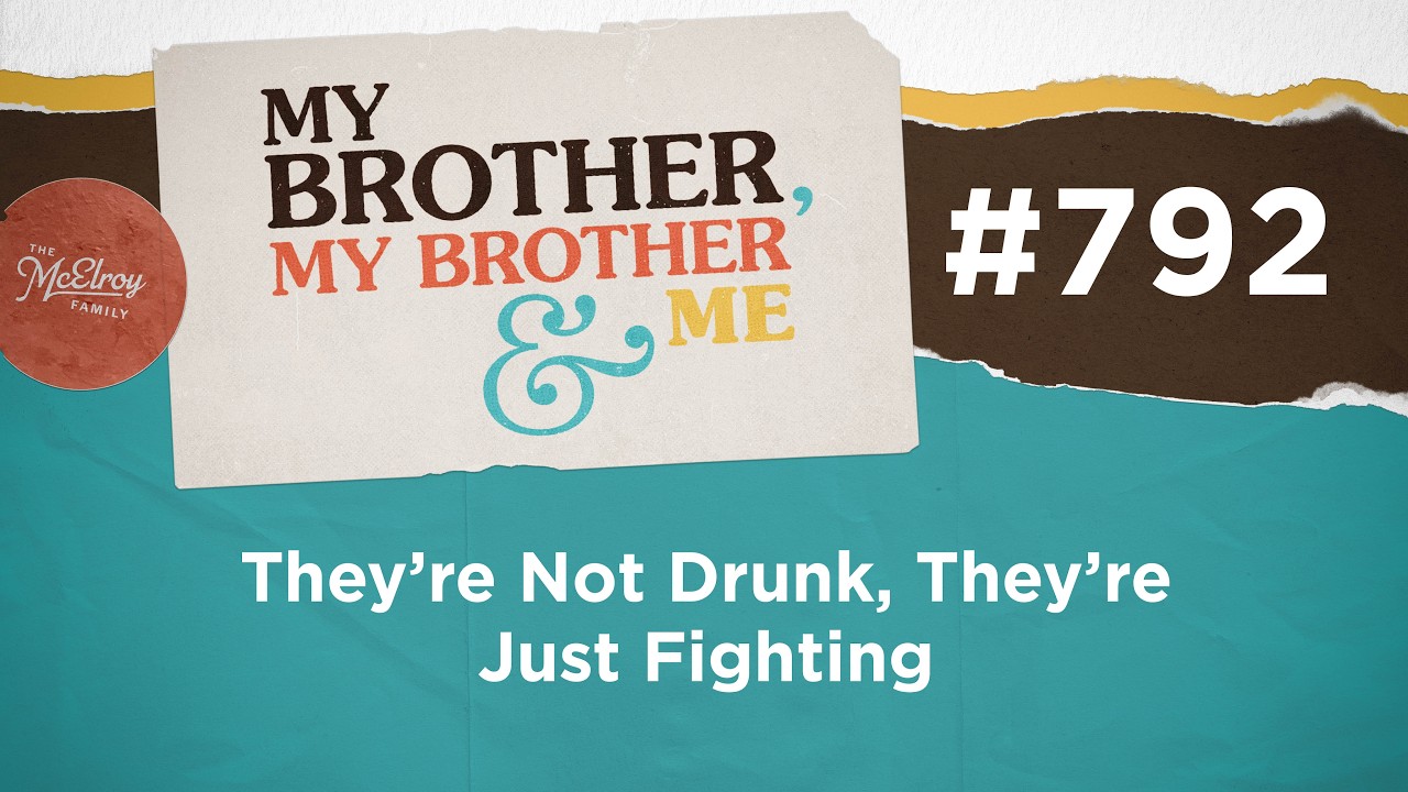 MBMBaM 792: They're Not Drunk, They're Just Fighting
