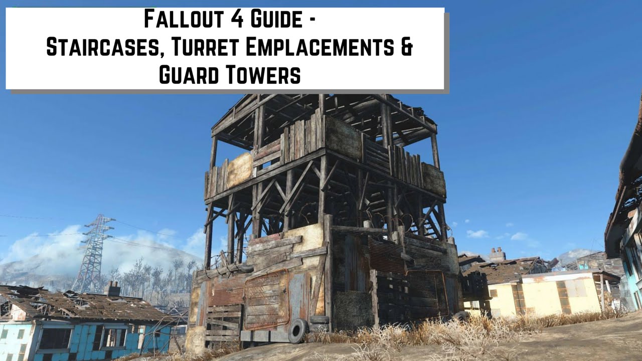 Fallout 4 Guide - Staircases, Turret Emplacements & Guard Towers