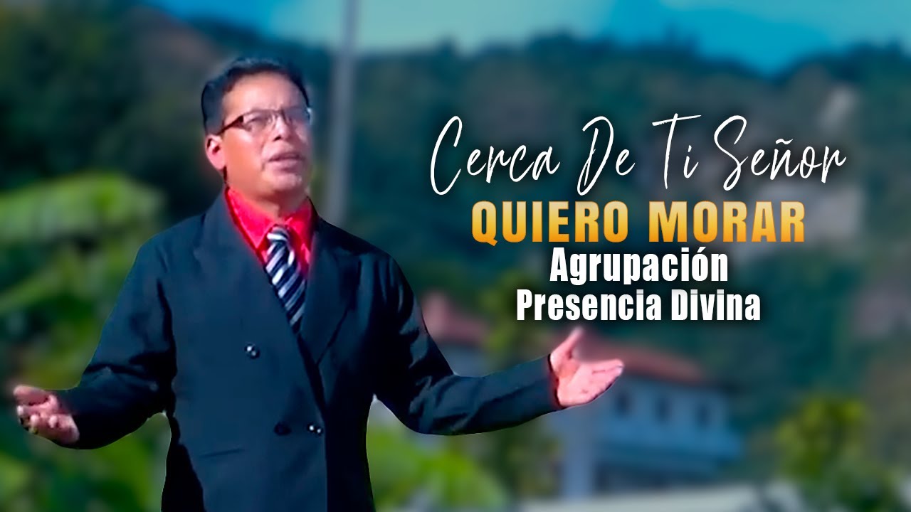 Cerca De Ti Se&ntilde;or Quiero Morar - Agrupaci&oacute;n Presencia Divina | Alabanzas Cristianas