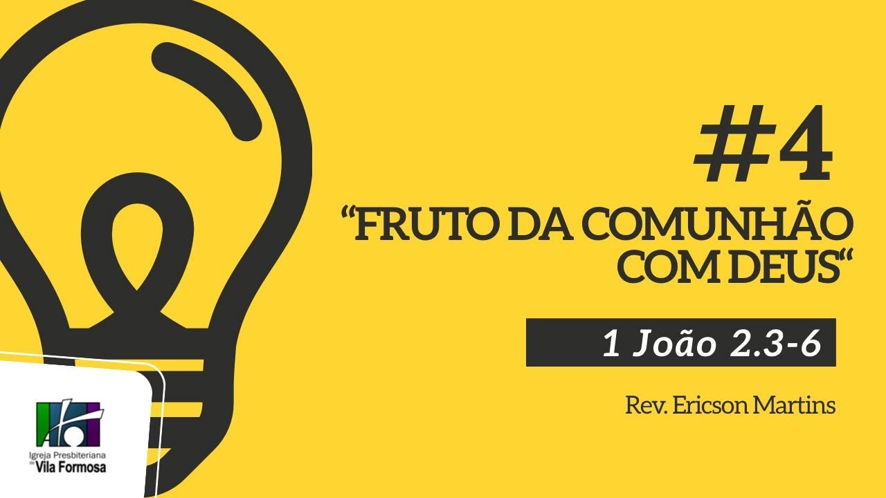# 4 Fruto da comunhão com Deus (1João 2:3-6) | Ericson Martins