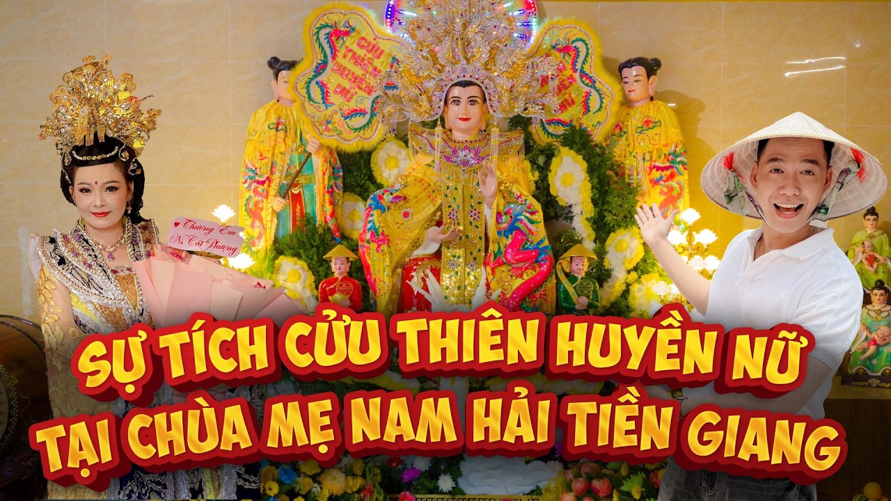 RỢN NGƯỜI SỰ TÍCH GIÁNG LÂM Bà Cửu Thiên Huyền Nữ, chùa Mẹ Nam Hải Tiền Giang, bí kíp cầu tài lộc