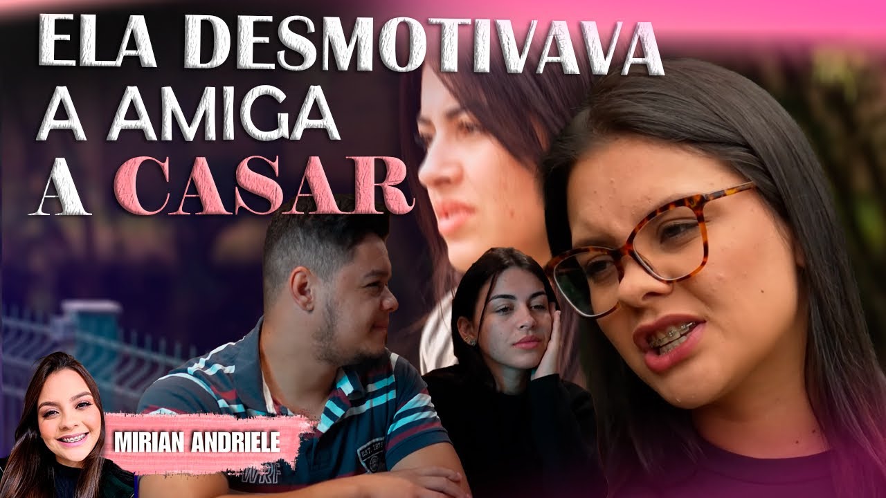 Ela desmotivava amiga a casar