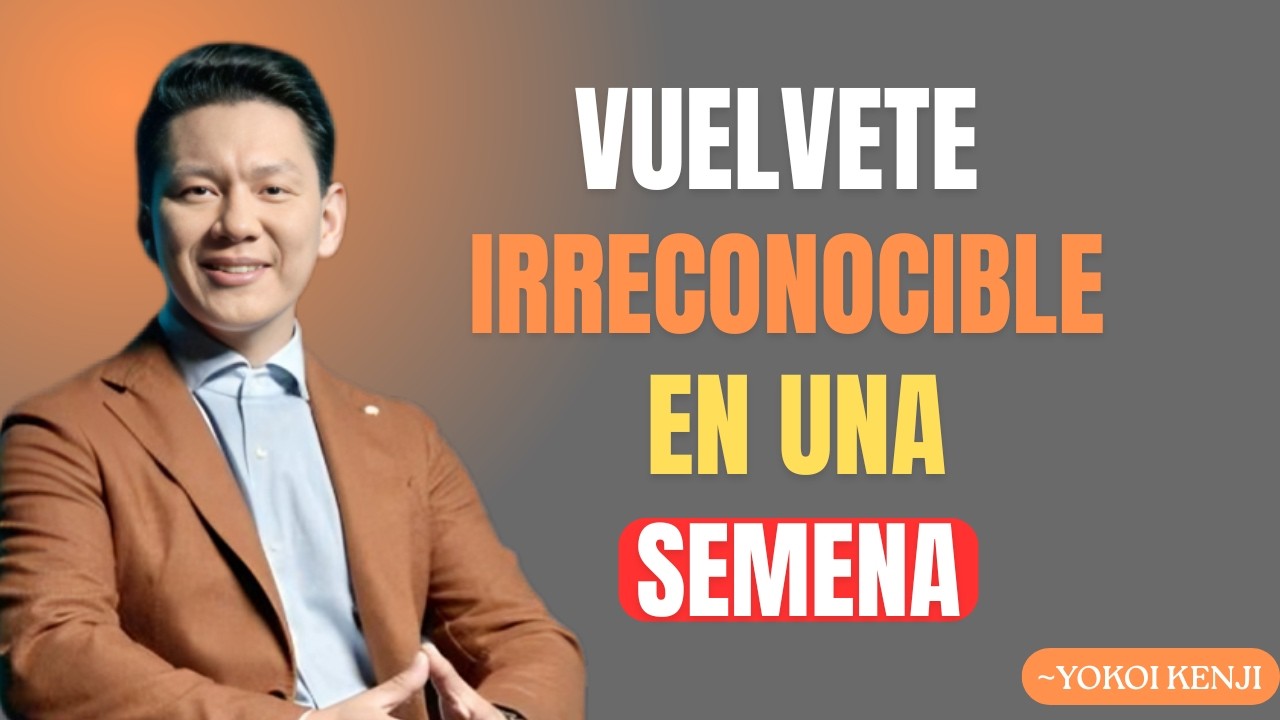 Vuélvete IRRECONOCIBLE en 7 Días | Yokoi Kenji